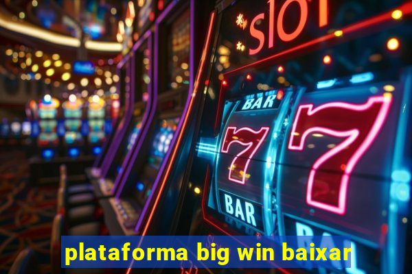 plataforma big win baixar